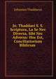 Jo. Thaddaei S. S. Scriptura, La Se Nec Diversa, Sibi Nec Adversa: Hoc Est, Conciliatiorium Biblicum ., Johannes Thaddaeus 