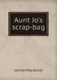 Aunt Jo's scrap-bag, Louisa May Alcott 