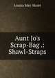 Aunt Jo's Scrap-Bag .: Shawl-Straps, Louisa May Alcott 