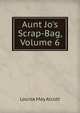 Aunt Jo's Scrap-Bag, Volume 6, Louisa May Alcott 