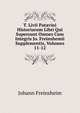 T. Livii Patavini Historiarum Libri Qui Supersunt Omnes Cum Integris Jo. Freinshemii Supplementis, Volumes 11-12, Johann Freinsheim 