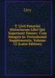 T. Livii Patavini Historiarum Libri Qui Supersunt Omnes: Cum Integris Jo. Freinshemii Supplementis, Volume 12 (Latin Edition), Livy 