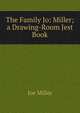 The Family Jo: Miller; a Drawing-Room Jest Book, Joe Miller 
