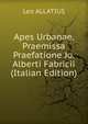 Apes Urbanae. Praemissa Praefatione Jo. Alberti Fabricii (Italian Edition), Leo ALLATIUS 