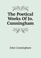 The Poetical Works Of Jo. Cunningham, John Cunningham 