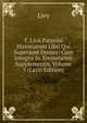T. Livii Patavini Historiarum Libri Qui Supersunt Omnes: Cum Integris Jo. Freinshemii Supplementis, Volume 5 (Latin Edition), Livy 