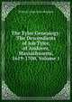The Tyler Genealogy: The Descendants of Job Tyler, of Andover, Massachusetts, 1619-1700, Volume 1, Willard Irving Tyler Brigham 