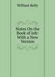 Notes On the Book of Job: With a New Version, William Kelly 