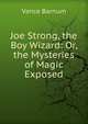 Joe Strong, the Boy Wizard: Or, the Mysteries of Magic Exposed, Vance Barnum 