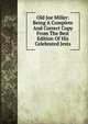 Old Joe Miller: Being A Complete And Correct Copy From The Best Edition Of His Celebrated Jests, 
