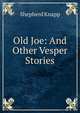 Old Joe: And Other Vesper Stories, Shepherd Knapp 