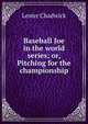 Baseball Joe in the world series; or, Pitching for the championship, Lester Chadwick 