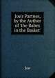 Joe's Partner, by the Author of 'the Babes in the Basket'., Joe 