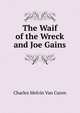 The Waif of the Wreck and Joe Gains, Charles Melvin Van Curen 
