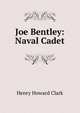 Joe Bentley: Naval Cadet, Henry Howard Clark 