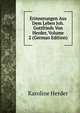 Erinnerungen Aus Dem Leben Joh. Gottfrieds Von Herder, Volume 2 (German Edition), Karoline Herder 