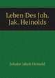 Leben Des Joh. Jak. Heinolds, Johann Jakob Heinold 
