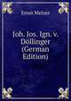 Joh. Jos. Ign. v. Dollinger (German Edition), Ernst Melzer 