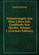 Erinnerungen Aus Dem Leben Joh. Gottfrieds Von Herder, Volume 1 (German Edition), Heinrich Kretschmayr 