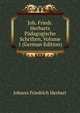 Joh. Friedr. Herbarts Padagogische Schriften, Volume 1 (German Edition), Johann Friedrich Herbart 