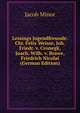Lessings Jugendfreunde: Chr. Felix Weisse, Joh. Friedr. v. Cronegk, Joach. Wilh. v. Brawe, Friedrich Nicolai (German Edition), Jacob Minor 