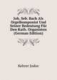 Joh. Seb. Bach Als Orgelkomponist Und Seiner Bedeutung Fur Den Kath. Organisten (German Edition), Kehrer Jodoc 