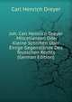 Joh. Carl Heinrich Dreyer . Miscellaneen Oder Kleine Schriften Uber Einige Gegenstande Des Teutschen Rechts (German Edition), Carl Henrich Dreyer 