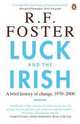 Luck and the Irish: A Brief History of Change, 1970-2000, R. F. Foster 