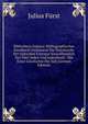 Bibliotheca Judaica: Bibliographisches Handbuch Umfassend Die Druckwerke Der Judischen Literatur Einschliesslich Der Uber Juden Und Judenthum . Mit Einer Geschichte Der Jud (German Edition), Julius Furst 