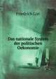 Das nationale System der politischen Oekonomie. Mit einer historischen und kritischen Einleitung von K. Th. Eheberg (German Edition), Friedrich List 