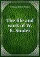 The life and work of W.K. Snider, William David Snider 
