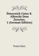 Osterreich Unter K. Albrecht Dem Zweyten. 1 (German Edition), Franz Kurz 
