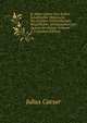 K. Julius Casars Und Andere Schriftsteller Historische Nachrichten Vom Gallischen, Burgerlichen, Afrikanischen Und Spanischen Kriege, Volumes 2-3 (German Edition), Caesar Gaius Julius 
