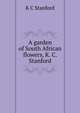 A garden of South African flowers, K. C. Stanford, K C Stanford 