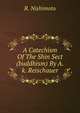 A Catechism Of The Shin Sect (buddhism) By A.k. Reischauer, R. Nishimoto 