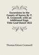 Excursions in the County of Surrey By T.K. Cromwell. with an Additional Engr. Title-Leaf Dated 1822., Thomas Kitson Cromwell 