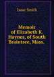 Memoir of Elizabeth K. Haynes, of South Braintree, Mass. ., Isaac Smith 