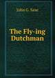 The Fly-ing Dutchman, John G. Saxe 