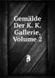 Gemalde Der K. K. Gallerie, Volume 2, 