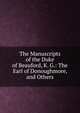 The Manuscripts of the Duke of Beauford, K. G.: The Earl of Donoughmore, and Others, 