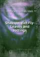Shaksperean Fly-Leaves and Jottings, Henry Thomas Hall 