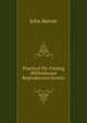 Practical Fly-Fishing (Bibliobazaar Reproduction Series), John Beever 