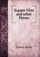 Supper Flies and other Pieces, Louisa Blake 