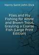 Flies and Fly Fishing for White and Brown Trout, Grayling a Coarse Fish (Large Print Edition), Harris Saint John Dick 