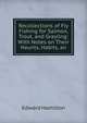 Recollections of Fly Fishing for Salmon, Trout, and Grayling: With Notes on Their Haunts, Habits, an, Edward Hamilton 