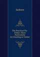 The Practical Fly-Fisher; More Particularly for Grayling or Umber, Jackson 