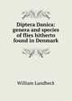 Diptera Danica: genera and species of flies hitherto found in Denmark, William Lundbeck 