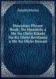 Hawaiian Phrase Book: No Huaolelo a Me Na Olelo Kikeki Na Ka Olelo Beritania a Me Ka Olelo Hawaii ., Heinrich Kretschmayr 
