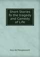 Short Stories fo the tragedy and Camedy of Life, Ги де Мопассан 