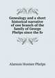 Genealogy and a short historical narrative of one branch of the family of George Phelps since the fo, Alanson Hosmer Phelps 